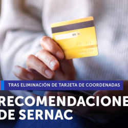 SERNAC entrega recomendaciones tras entrada en vigencia de normativa que elimina tarjeta de coordenadas.