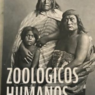 Historia de Chile: Personas De Pueblos Originarios Fueron Exhibidos En Zoológicos Humanos
